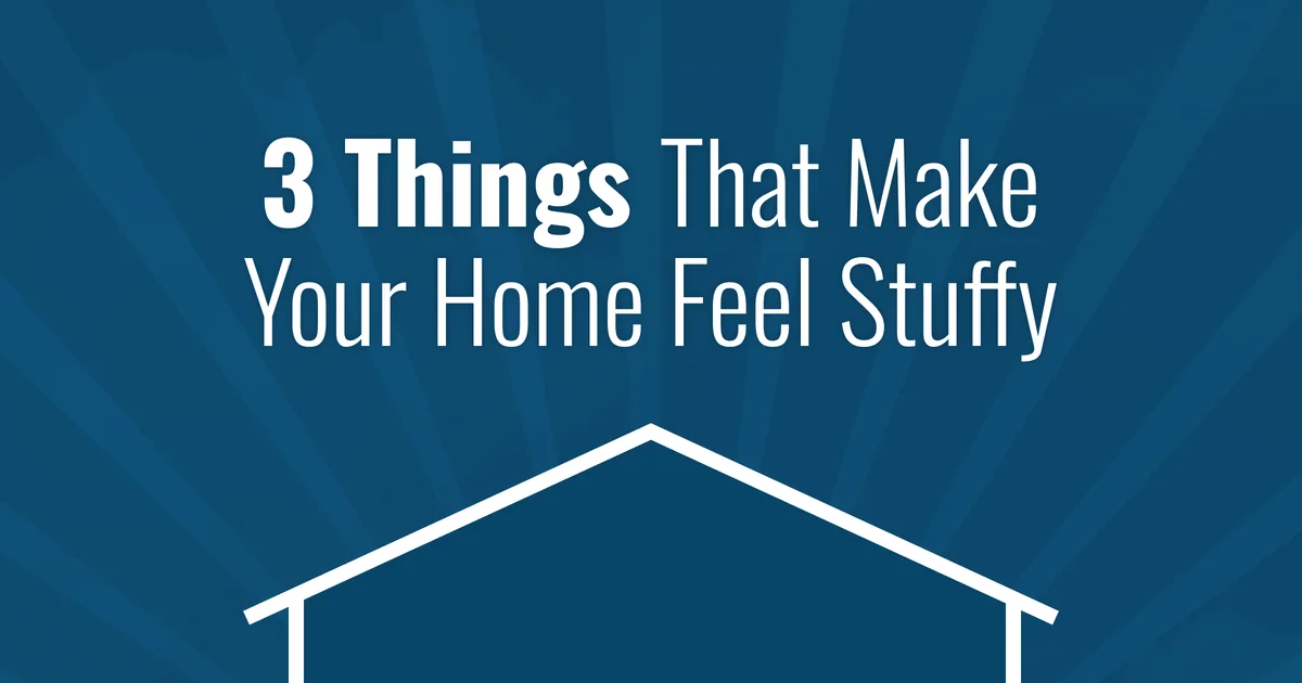 3 Things That Make Your Home Feel Stuffy